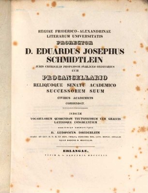 Indicem vocabulorum quorundam Teutonicorum cum Graecis Latinisque congruentium : Regiae Friderico-Alexandrinae literarum universitatis Prorector D. Eduardus Josephus Schmidtlein ... successorem suum ... commendat