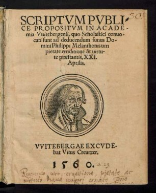 SCRIPTVMPVBLI=||CE PROPOSITVM IN ACADE=||mia Vuitebergensi, quo Scholastici conuo-||cati sunt ad deducendum funus Do-||mini Philippi Melanthonis uiri || pietate eruditione & uirtu-||te praestantis. XXI.|| Aprilis.||