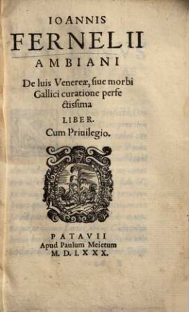 Joannis Fernelii De luis venereae, sive morbi Gallici curatione perfectissima liber