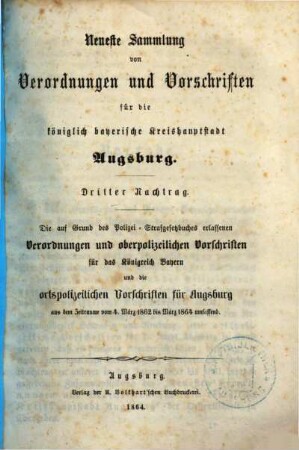 Neueste Sammlung der Verordnungen und Vorschriften für die königlich bayeriche Kreishauptstadt Augsburg : ein unentbehrliches Hand- und Hülfsbuch für jeden Bürger und Einwohner der Stadt. [2,2]., Dritter Nachtrag