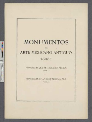 Láminas, Vol. 1: Monumentos del arte mexicano antiguo : Ornamentacion, mitologia, tributos y monumentos ; Obra acompañada de dos volumenes de láminas