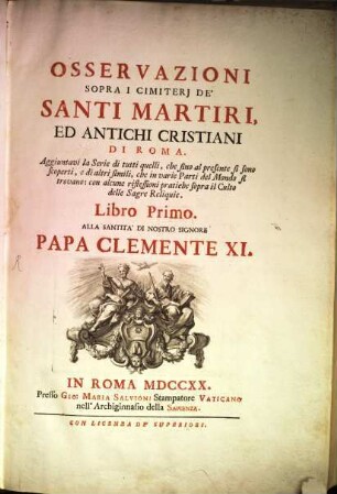 Osservazioni Sopra I Cimiterj De' Santi Martiri, Ed Antichi Christiani di Roma : aggiuntavi la serie di tutti quelli, que sino al presente si sono scoperti, e di altri simili, que in varie parti del mondo si trovano .... 1