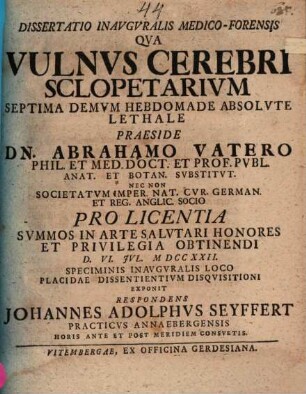 Diss. inaug. ... qua vulnus cerebri sclopetarium septima demum hebdomade absolute lethale ... exponit