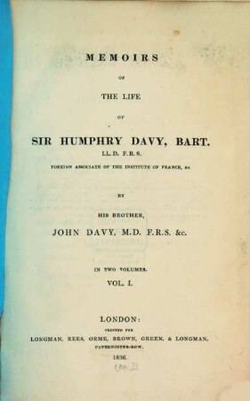 Memoirs of the life of Sir Humphry Davy, Bart., LL. D. FRS Foreign Associate of the Institute of France, &c. : in two volumes. 1