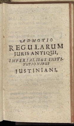 Admotio Regularum Juris Antiqui, Imperalibus Institutionibus Justiniani.