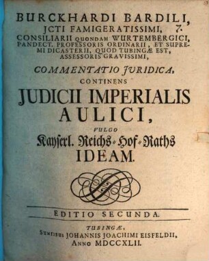 Commentatio iur. continens iudicii imperialis aulici vulgo kayserl. Reichs-Hof-Raths ideam