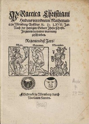 Practica Christiani Heidens verordneten Mathematici zu Nürmberg, Auff das M.D.LXVII. Jar Nach der heyligen Geburt Jhesu Christi : In gutem zu trewer warnung geschrieben