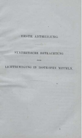 Erste Abtheilung. Synthetische Betrachtung der Lichtbewegung in isotropen Mitteln.