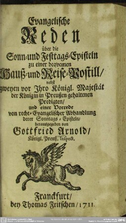 Evangelische Reden über die Sonn- und Festtags-Episteln zu einer beqvemen Hauß- und Reise-Postill : nebst zweyen vor Ihro Königl. Majestät der Königin in Preußen gehaltenen Predigten, und einer Vorrede von recht- Evangelischer Abhandlung derer Sonntags-Episteln