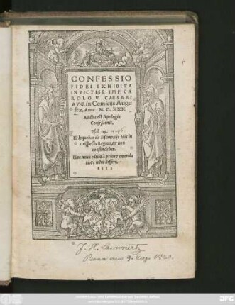 CONFESSIO || FIDEI EXHIBITA || INVICTISS. IMP. CA||ROLO V. CAESARI || AVG. in Comicijs Augu||stae, Anno M. D. XXX.|| Addita est Apologia || Confeßionis.||[v.(PHILIPPVS ME||LANTHON ...||)] Hac noua editio à priore emenda||tiore nihil differt.||