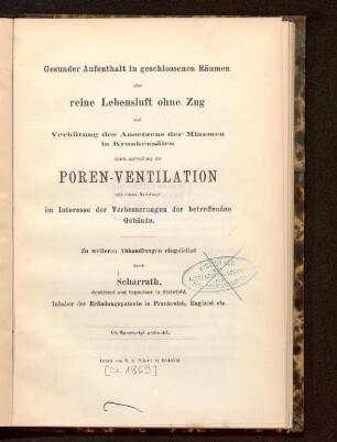Gesunder Aufenthalt in geschlossenen Räumen oder reine Lebensluft ohne Zug und Verhütung des Ansetzens der Miasmen in Krankensälen durch Anwendung der Poren-Ventilation mit einem Nachtrage im Interesse der Verbesserungen der betreffenden Gebäude