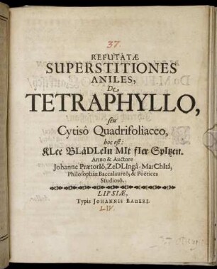 Refutatae Superstitiones Aniles, De Tetraphyllo, seu Cytiso Quadrifoliaceo, hoc est: KLee BLäDLeIn MIt fIer SpItzen