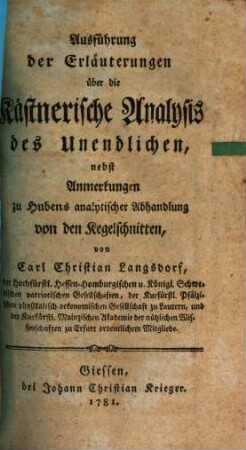 Erläuterungen über die Kästnerische Analysis des Unendlichen : ; ... worinn zugleich die hyperbolische Logarithmen der Zahlen 1 - 500 in 13 Decimalstellen enthalten sind, [2]. Ausführung der Erläuterungen über die Kästnerische Analysis des Unendlichen