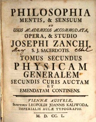 Philosophia Mentis, & Sensuum : Ad Usus Academicos Accommodata, 2. Physicam Generalem Secundis Curis Auctam Et Emendatam Continens