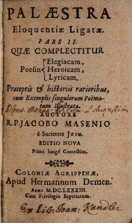 Palaestra Eloqventiae Ligatae : Novam ac facilem tam concipiendi, quàm scribendi quovis Stylo poetico methodum ac rationem complectitur, viamque ad solutam eloquentiam aperit, 2. Pars II, Quae Complectitur Poesin Elegiacam, Heroicam, Lyricam
