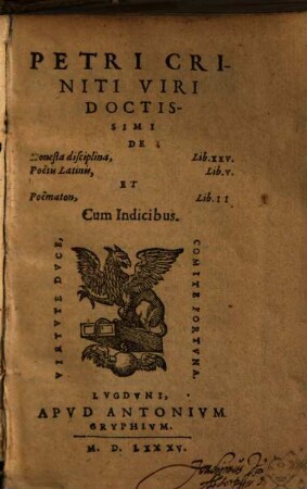 Petri Criniti Viri Doctissimi De Honesta disciplina, Lib. XXV. Poëtis Latinis, Lib. V. Et Poëmaton, Lib. II.