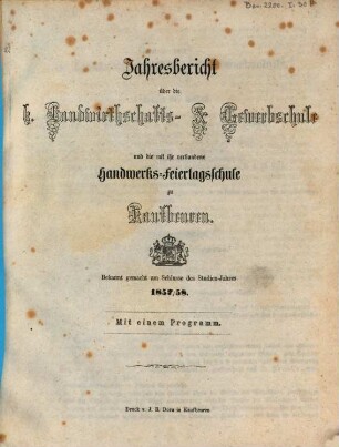 Jahresbericht über die Königliche Gewerbsschule und die mit derselben verbundene Gewerbliche Fortbildungsschule zu Kaufbeuren. 1857/58