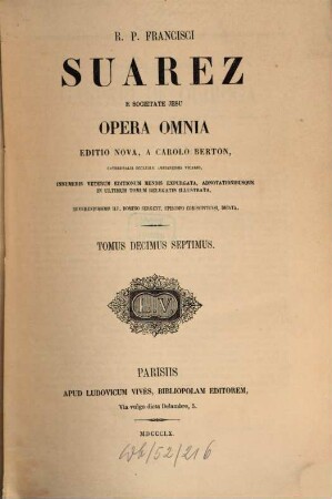 R. P. Francisci Suarez E Societate Jesu Opera Omnia, 17. Commentaria ac disputationes in tertiam partem D. Thomae, scilicet, opus de incarnatione, usque ad disputat. XXV ...