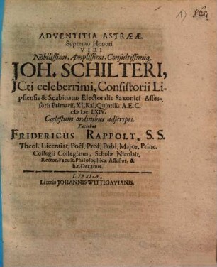 Adventitia Astraeae, Supremo Honori Viri Nobilissimi, Amplissimi, Consultissimiq[ue] Joh. Schilteri ... Coelestum ordinibus adscripti