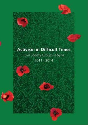 Activism in difficult times : civil society groups in Syria