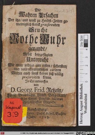 Die Wahren Ursachen Der itzo/ und sonst zu Herbst-Zeiten gemeiniglich starck grassirenden Seuche Rothe Ruhr genandt : Nebst beygefügten Unterricht Wie man selbige am ersten/ sichersten/ und vollenkommensten curiren Mithin auch sonst davor sich völlig præserviren könne