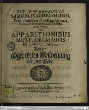 Samuelis Schelguigii, Doct. Professoris Theologi, Athenaei Gedanensis Rectoris & ad SS. Trinitatis Aedem Pastoris, De Apparitionibus Mortuorum Vivis Ex Pacto Factis, Von der abgeredeten E[r]scheinung nach dem Tode