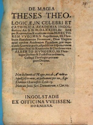 De Magia Theses Theologicae : In Celebri Et Catholica Academia Ingolstadiana An. S. N. M.D.LXXIIII. die Iunij