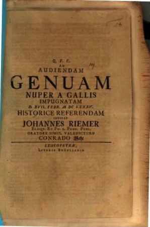 Ad audiendam Genuam, nuper a Gallis impugnatam, d. XVII. Febr. 1685 historice referendam invitat Johannes Riemer