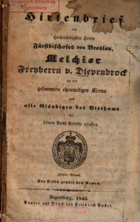 Hirtenbrief des Hochwürdigsten Herrn Fürstbischofes von Breslau, Melchior Freyherrn v. Diepenbrock an den gesammten ehrwürdigen Klerus und alle Gläubigen des Bisthums bei seinem Amts-Antritte erlassen