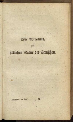 Erste Abtheilung, zur sittlichen Natur des Menschen.