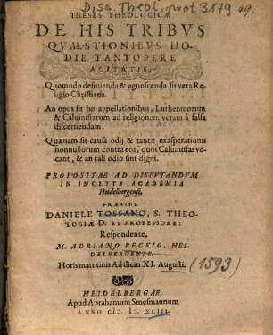 Theses Theologicae De His Tribvs Qvaestionibvs Hodie Tantopere Agitatis; Quomodo definienda & agnoscenda sit vera Religio Christiana ... : enda & agnoscenda sit vera Religio Christiana ...