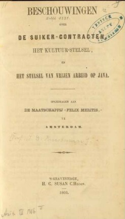Beschouwingen over de suiker-contracten, het kultuur-stelsel en het stelsel van vrijen arbeid op Java : opgedragen aan de Maatschappij "Felix Meritis" te Amsterdam