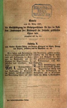 Die landwirthschaftlichen Gesetze Bayerns : mit leichtfaßlichen Anmerkungen ; Inhalt: 1. Grundlasten-Ablösungsgesetz, 2. Weidegesetz, 3. Wassergesetz, 4. Be- und Entwässerungsgesetz, 5. Bäuerliche Erbgüter, 6. Arrondirungsgesetz, 7. Zwangs-Enteignungs-Gesetz, 8. Viehgewährschafts-Gesetz, 9. Verordnung über Hebung der Rindviehzucht, 2. 10. Gesetz über Entschädigung der Vieheigenthümer. 11. Verordnung über Maßregeln gegen ansteckende Viehkrankheiten