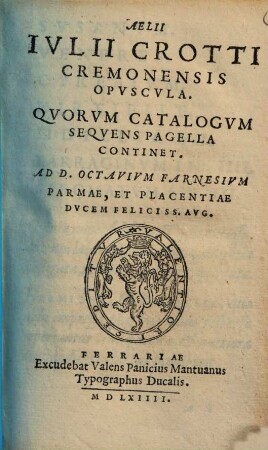 Aelii Ivlii Crotti Cremonensis Opvscvla : Qvorvm Catalogvm Aeqvens Pagella Continet