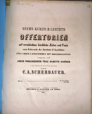6 kurze & leichte Offertorien : auf verschiedene kirchl. Zeiten u. Feste ; zum Gebrauche des Instituts & Landchöre für 2 oder 3 Singstimmen mit Orgelbegl. ... ; op. 8