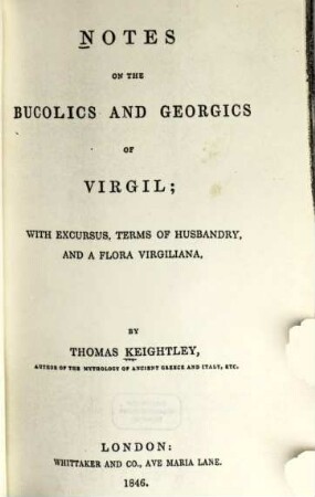 Notes on the Bucolics and Georgics of Virgili with excursus, terms of husbandry, and a flora virgiliana : [Publius Virgilius Maro]