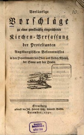 Vorläufige Vorschläge zu einer zweckmäßig eingerichteten Kirchen-Verfassung der Protestanten Augsburgischen Bekenntnisses in den Departements des Ober- und Nieder-Rheins, der Saone und des Doubs