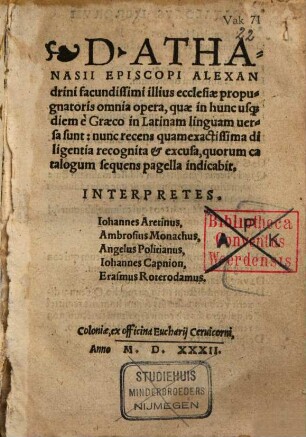 D. Athanasii Episcopi Alexandrini facundissimi illius ecclesiae propugnatoris omnia opera, quae in hunc usq[ue] diem è Graeco in Latinam linguam uersa sunt