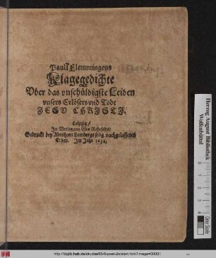 Paull Flemmingens Klagegedichte Uber das unschüldigste Leiden unsers Erlösers und Todt Jesu Christi