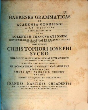 Haereses grammaticas, in Academia Oxoniensi A. R. S. 1276 damnatas recenset et ad solennem inavgvrationem novi professoris ... Christophori Iosephi Sucro