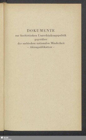 Dokumente zur faschistischen Unterdrückungspolitik gegenüber der sorbischen nationalen Minderheit - Aktenpublikation -