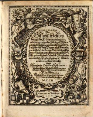 Chronologia Oder Historische beschreibung aller Kriegs empörungen vnd belägerungen der Stätt vnd Vestungen auch Scharmützeln vnd Schlachten so in Ober vnd Vnder Vngern auch Sibenbürgen mit dem Türcken von Ao. 1395 biß auff gegenwertige Zeitt gedenckhwürdig geschehen : Auch mit schönen Kupfferstücken sampt einer Mappen ... gezieret