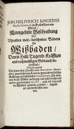 Joh. Helfrich Jüngkens [...] Kurtzgefaste Beschreibung Der Uhralten weit-berühmten Bädern zu Wißbaden/ Deren Halt/ Tugend/ Kräfften und rechtmässigen Gebrauch betreffend [...]