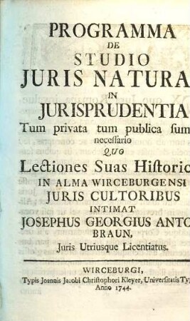 Programma De Studio Juris Naturae In Jurisprudentia Tum privata tum publica summe necessario : Quo Lectiones Suas Historicas In Alma Wirceburgensi Juris Cultoribus Intimat