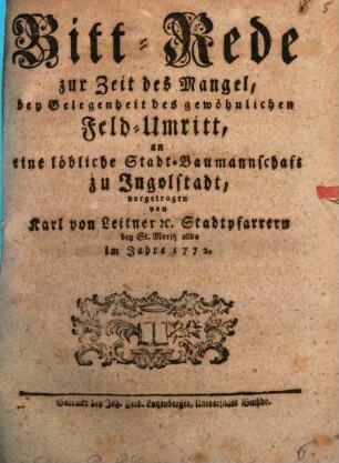 Bittrede zur Zeit des Mangels : bey Gelegenheit des gewöhnlichen Feld-Umritt, an eine löbliche Stadt-Baumannschaaft zu Ingolstadt vorgetragen
