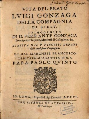 Vita Del Beato Lvigi Gonzaga Della Compagnia Di Giesv. Primogenito Di D. Ferrante Gonzaga Prencipe dell'Imperio, Marchese di Castiglione, &c.