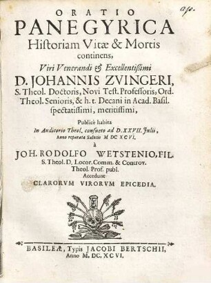 Oratio panegyrica historiam vitae & mortis continens ... D. Iohannis Zvingeri, S. theol. doctoris, novi test. professoris