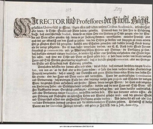 Wir Rector und Professores der Fürstl. Sächsz. gesam[m]ten Universität zu Jena/ fügen allen und ieden unsern Civibus Academicis, insonderheit aber denen/ so Tische/ Stuben und Bette halten/ zuwissen ... Urkundlich ist dieses Patent mit der Universität Jnsiegel bedruckt/ und geben zu Jena/ den 13. Julii, Anno 1679