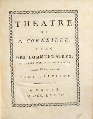 Théâtre de P. Corneille : Avec Des Commentaires, Et Autres Morceaux Intéressans. 7