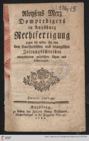 Aloysens Merz Dompredigers in Augsburg Rechtfertigung gegen die wider ihn von dem frankfurtischen und erlangischen Zeitungsschreiber ausgestreuten gräulichen Lügen und Lästerungen